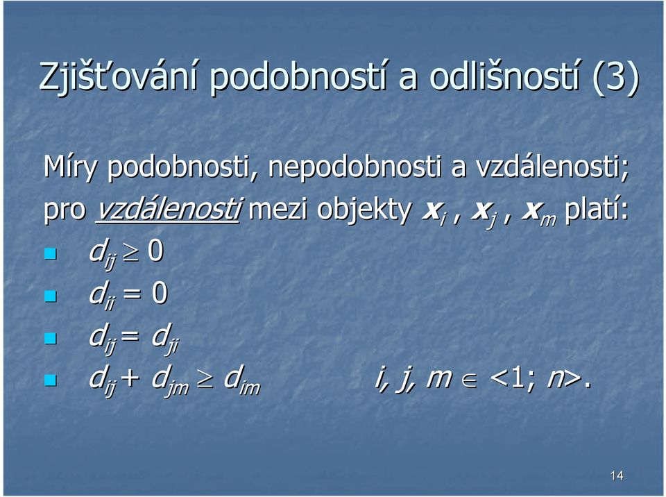 vzdálenosti mezi objekty x i, x j, x m platí: d ij