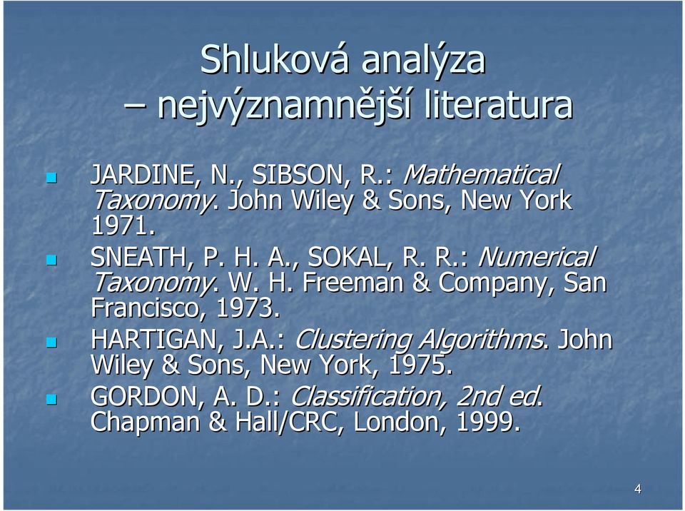 HARTIGAN, J.A.: Clustering Algorithms.. John Wiley & Sons, New York, 975. GORDON, A. D.