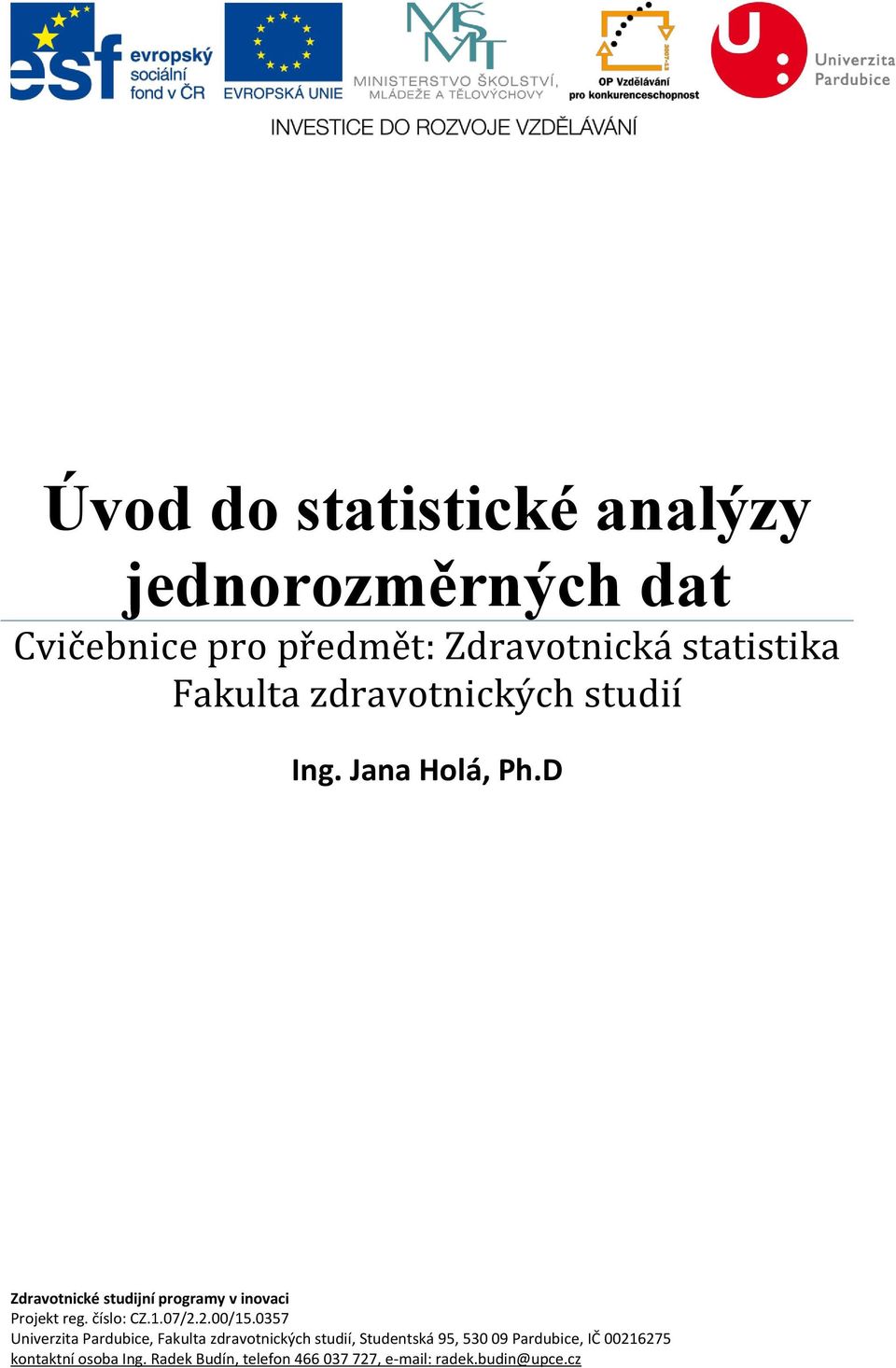 D Zdravotnické studijní programy v inovaci Projekt reg. číslo: CZ.1.07/2.2.00/15.