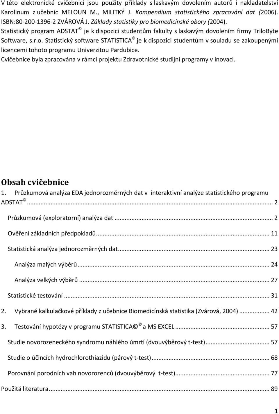 Cvičebnice byla zpracována v rámci projektu Zdravotnické studijní programy v inovaci. Obsah cvičebnice 1.