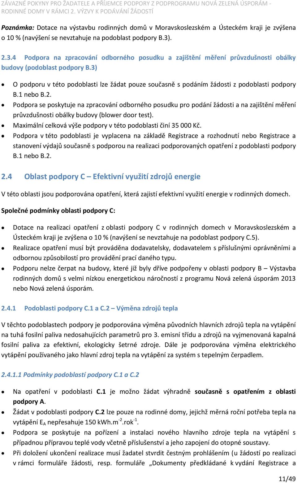 3) O podporu v této podoblasti lze žádat pouze současně s podáním žádosti z podoblasti podpory B.1 nebo B.2.