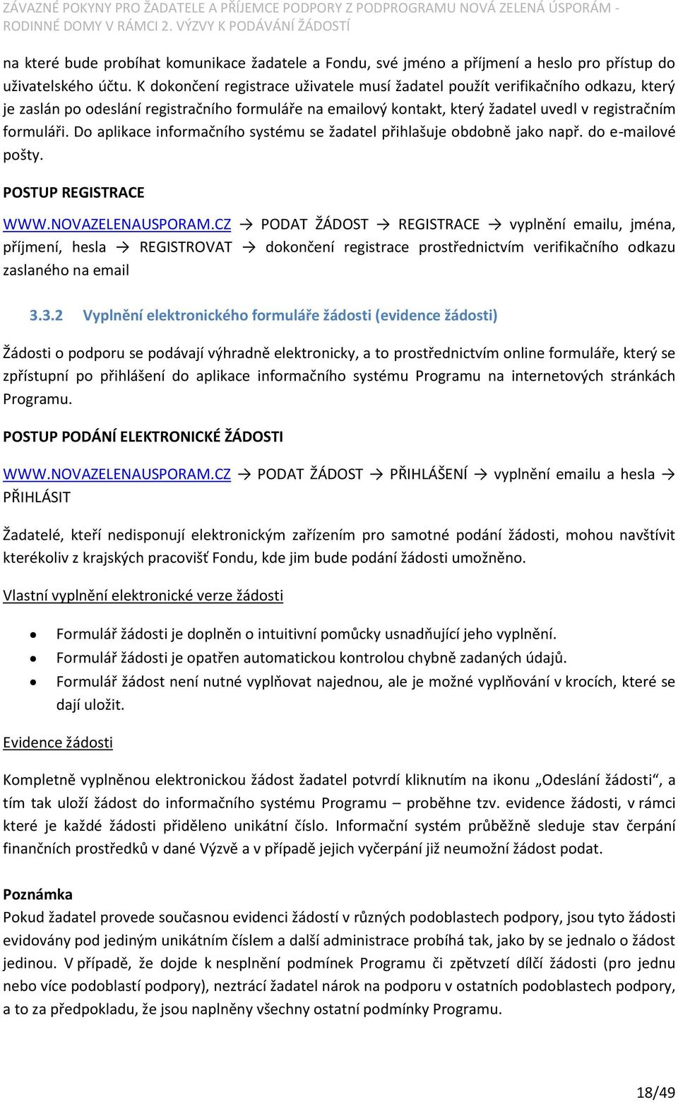 Do aplikace informačního systému se žadatel přihlašuje obdobně jako např. do e-mailové pošty. POSTUP REGISTRACE WWW.NOVAZELENAUSPORAM.