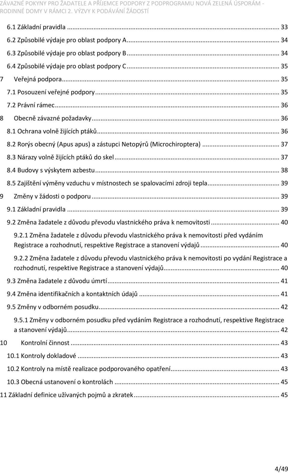 .. 37 8.3 Nárazy volně žijících ptáků do skel... 37 8.4 Budovy s výskytem azbestu... 38 8.5 Zajištění výměny vzduchu v místnostech se spalovacími zdroji tepla... 39 9 Změny v žádosti o podporu... 39 9.1 Základní pravidla.