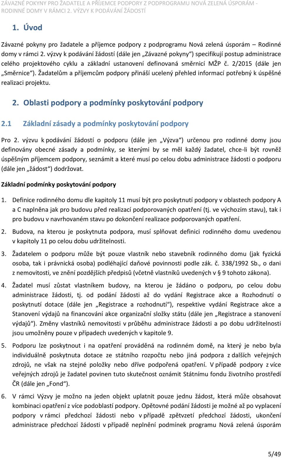 Žadatelům a příjemcům podpory přináší ucelený přehled informací potřebný k úspěšné realizaci projektu. 2. Oblasti podpory a podmínky poskytování podpory 2.