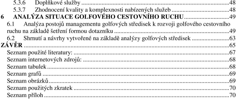 .. 49 6.2 Shrnutí a návrhy vytvořené na základě analýzy golfových středisek... 63 ZÁVĚR... 65 Seznam použité literatury:.