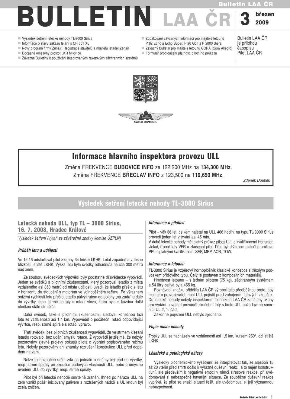 Super, P 96 Golf a P 2000 Siera Závazný Bulletin pro majitele letounů CORA (Cora Allegro) Formulář prodloužení platnosti pilotního průkazu Bulletin LAA ČR je přílohou časopisu Pilot LAA ČR Informace