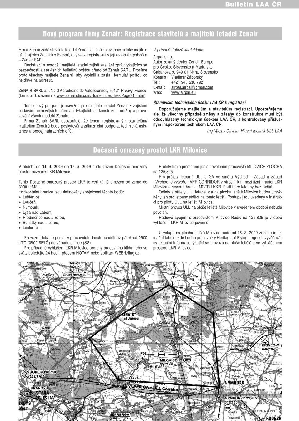 Prosíme proto všechny majitele Zenairů, aby vyplnili a zaslali formulář poštou co nejdříve na adresu:. ZENAIR SARL Z.I. No 2 Aérodrome de Valenciennes, 59121 Prouvy, France (formulář k stažení na www.