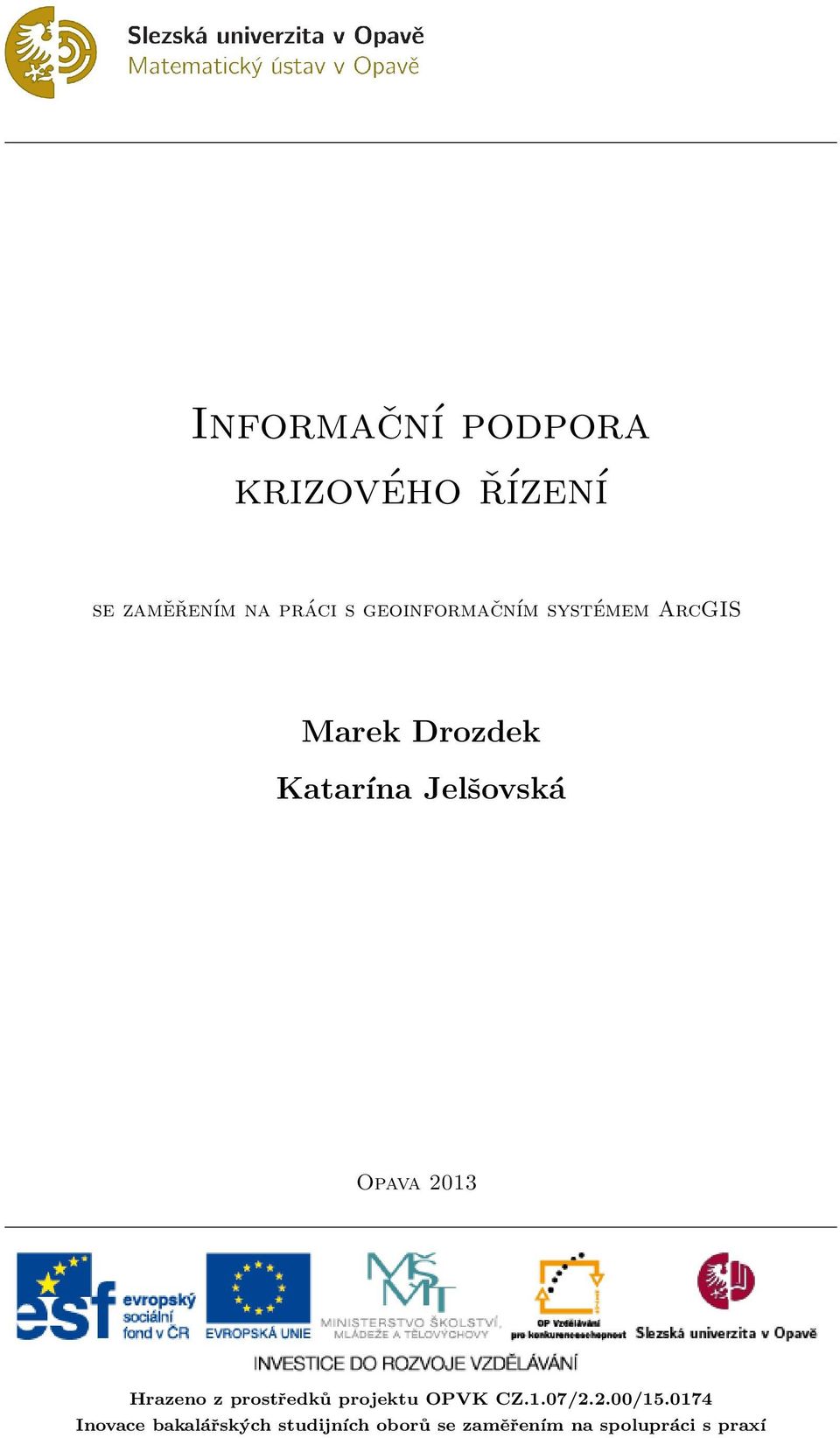 Opava 2013 Hrazeno z prostředků projektu OPVK CZ.1.07/2.2.00/15.