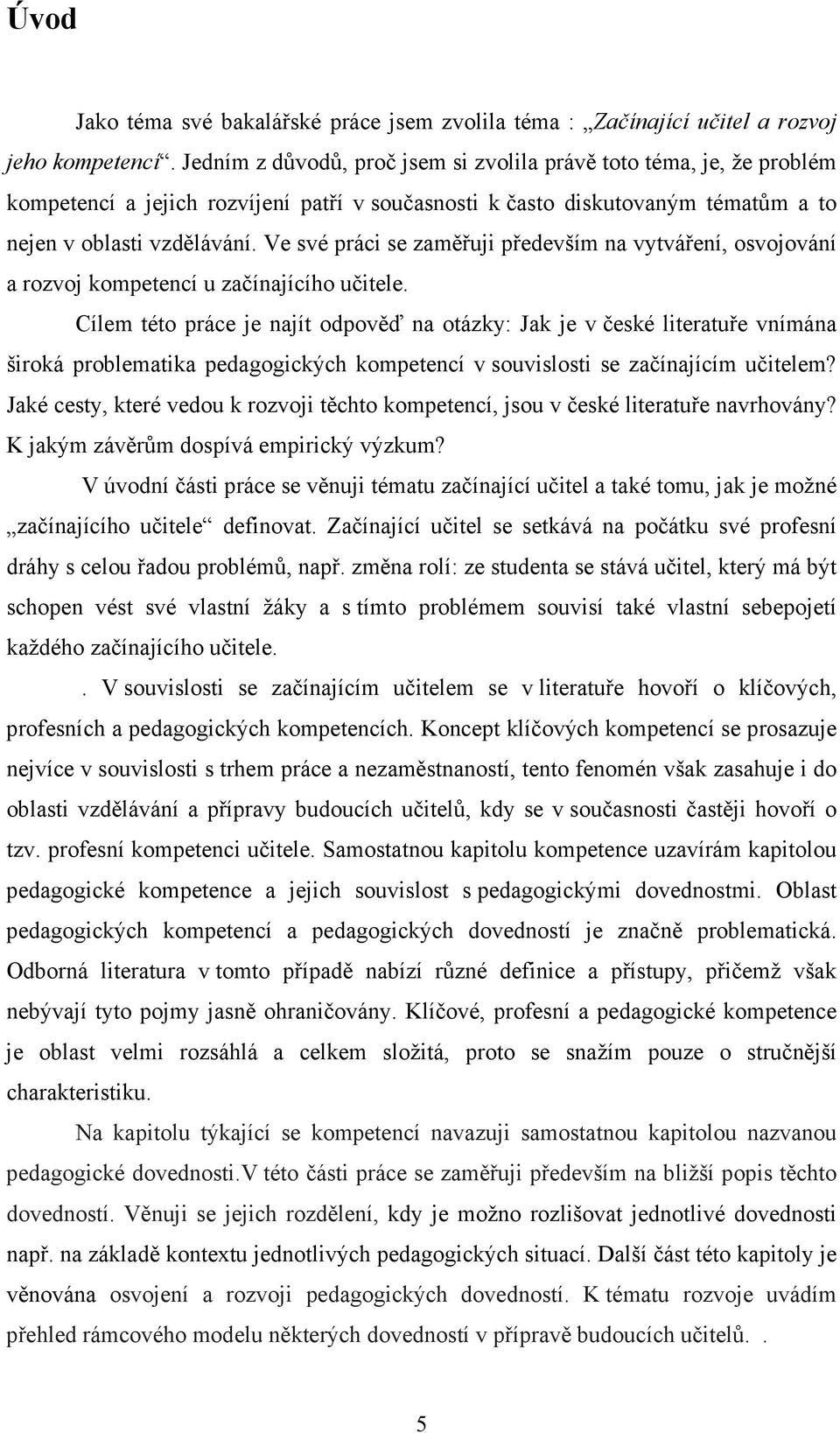 Ve své práci se zaměřuji především na vytváření, osvojování a rozvoj kompetencí u začínajícího učitele.