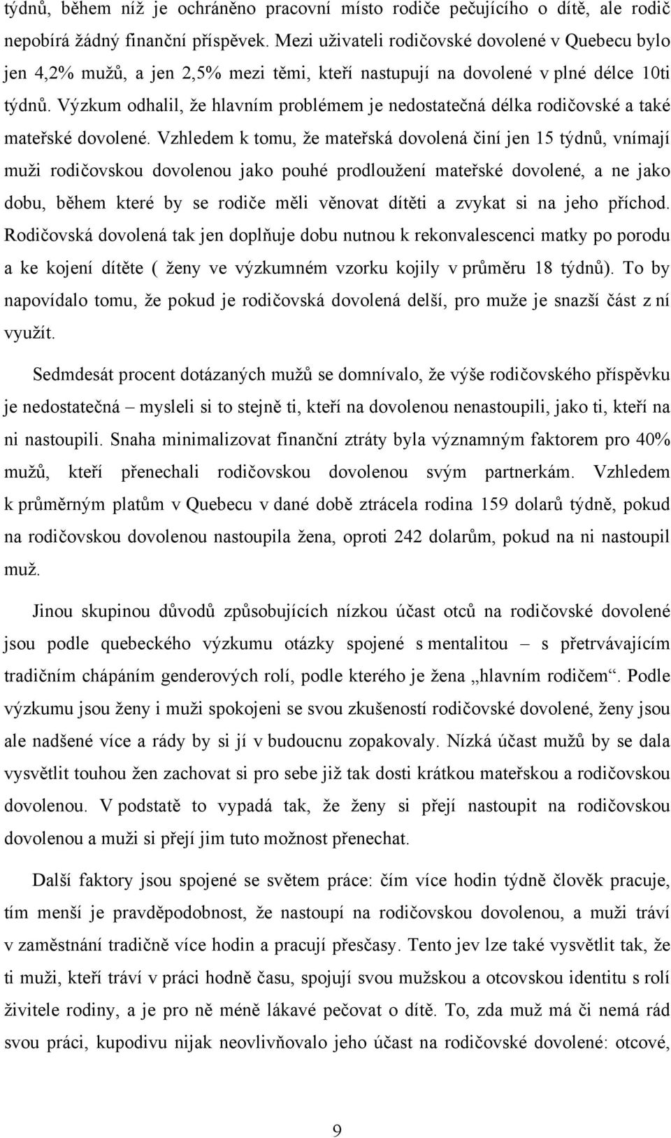 Výzkum odhalil, že hlavním problémem je nedostatečná délka rodičovské a také mateřské dovolené.