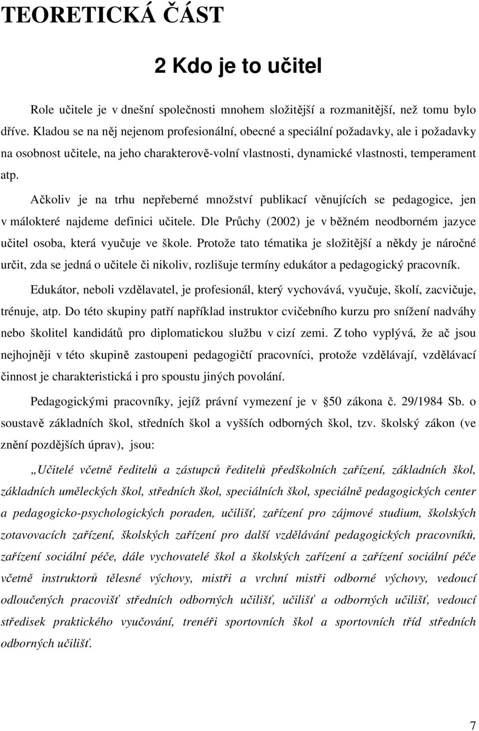 Ačkoliv je na trhu nepřeberné množství publikací věnujících se pedagogice, jen v málokteré najdeme definici učitele.