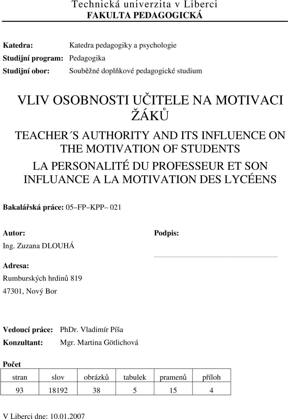 DU PROFESSEUR ET SON INFLUANCE A LA MOTIVATION DES LYCÉENS : 05 FP KPP 021 Autor: Ing.