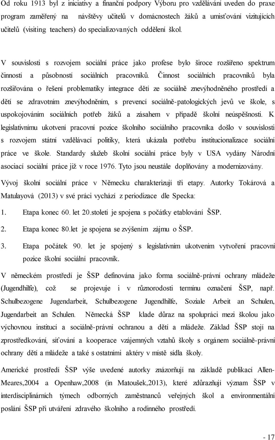 Činnost sociálních pracovníků byla rozšiřována o řešení problematiky integrace dětí ze sociálně znevýhodněného prostředí a dětí se zdravotním znevýhodněním, s prevencí sociálně-patologických jevů ve