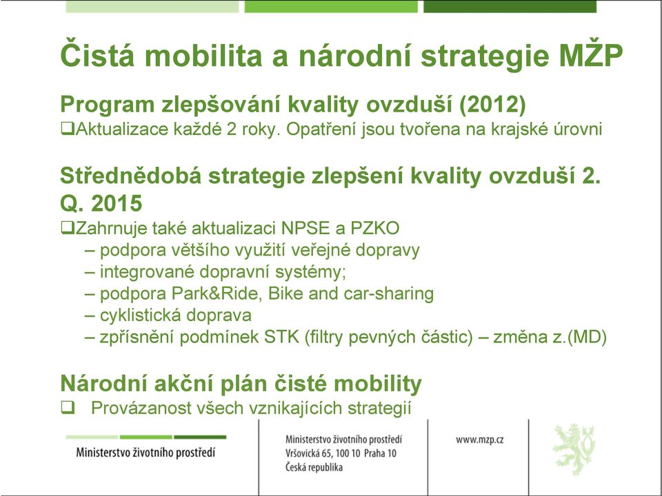 Zahrnuje také aktualizaci NPSE a PZKO podpora většího využití veřejné dopravy integrované dopravní systémy; podpora Park&Ride,