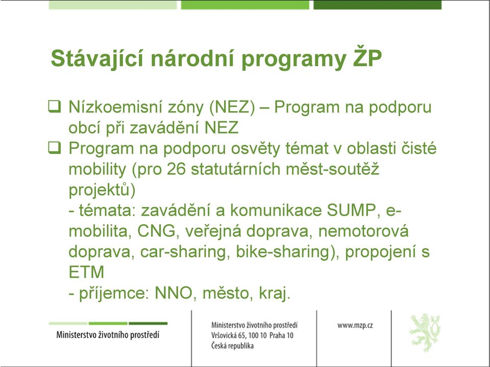 měst-soutěž projektů) - témata: zavádění a komunikace SUMP, e- mobilita, CNG, veřejná