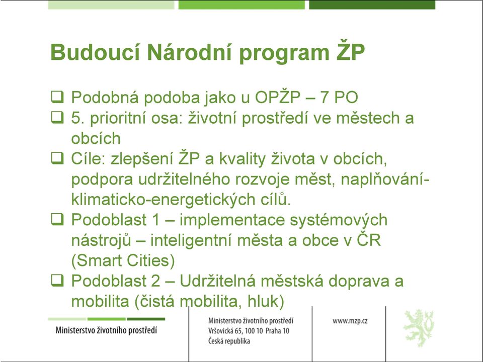 podpora udržitelného rozvoje měst, naplňováníklimaticko-energetických cílů.