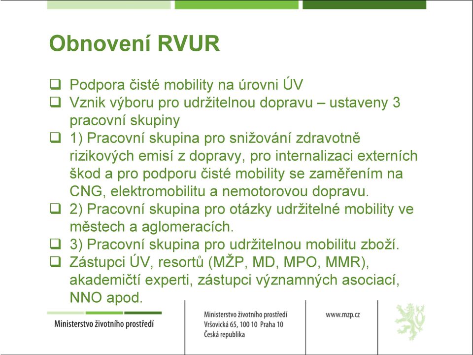 elektromobilitu a nemotorovou dopravu. 2) Pracovní skupina pro otázky udržitelné mobility ve městech a aglomeracích.