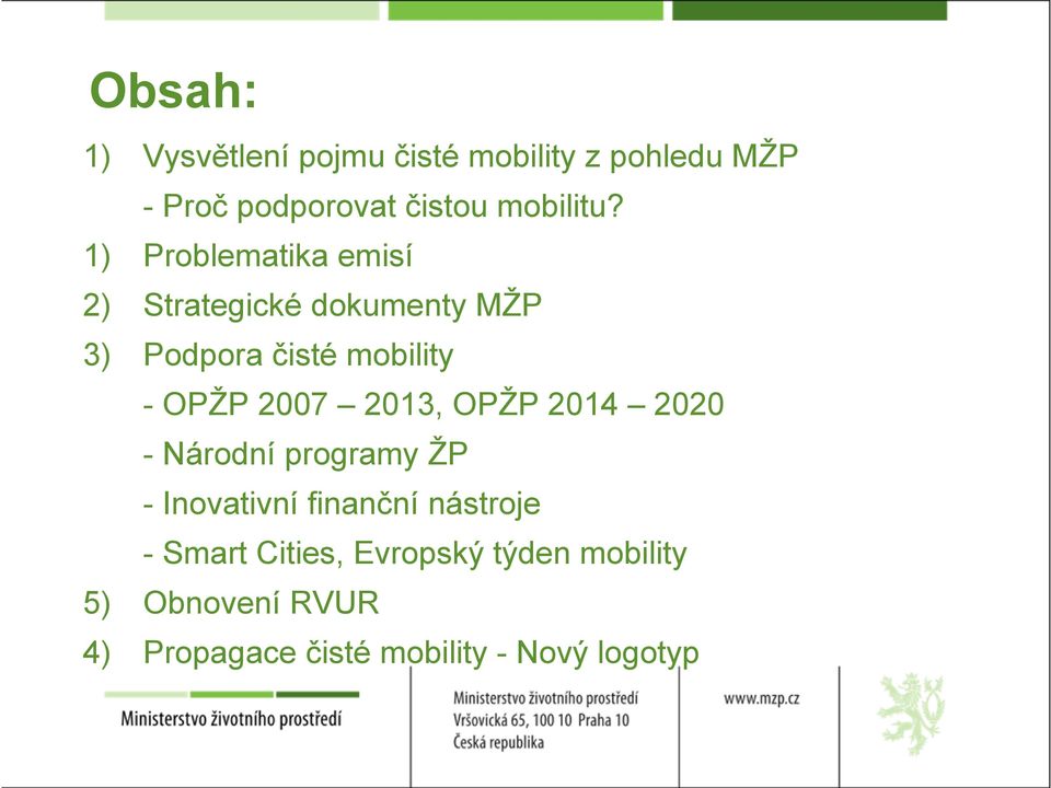 1) Problematika emisí 2) Strategické dokumenty MŽP 3) Podpora čisté mobility - OPŽP