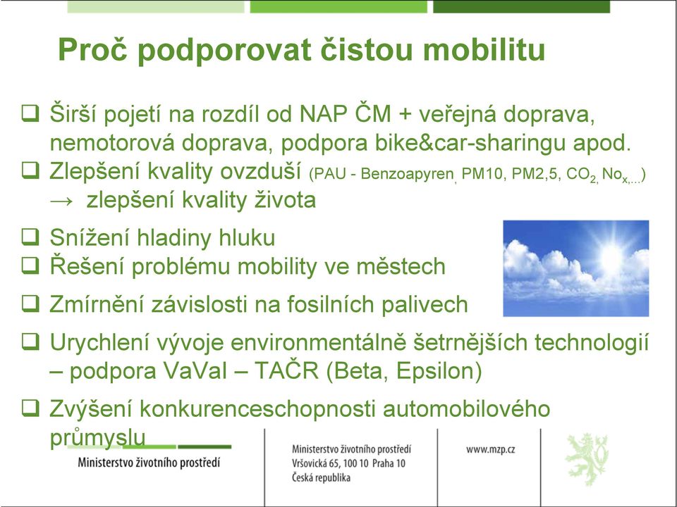 Zlepšení kvality ovzduší (PAU - Benzoapyren, zlepšení kvality života Snížení hladiny hluku Řešení problému mobility ve