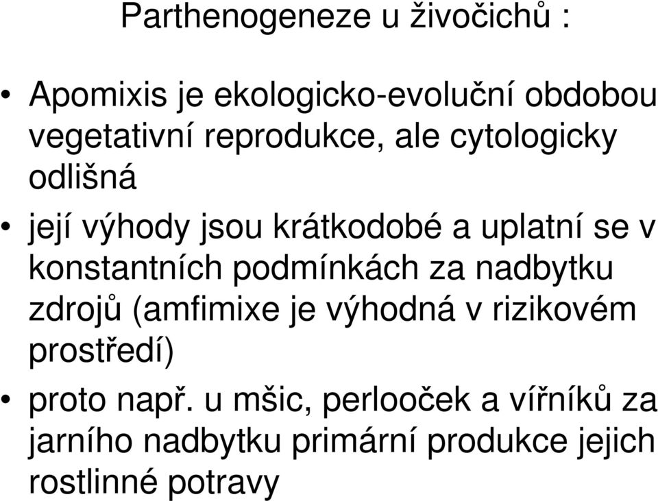 konstantních podmínkách za nadbytku zdrojů (amfimixe je výhodná v rizikovém prostředí)