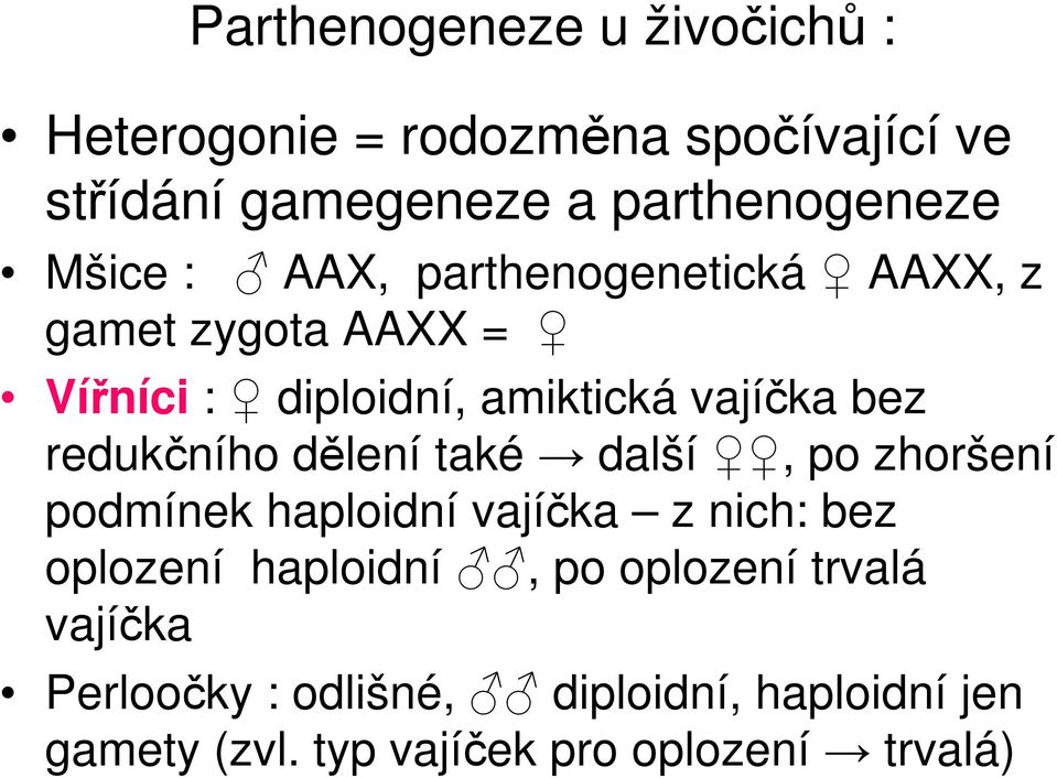 redukčního dělení také další, po zhoršení podmínek haploidní vajíčka z nich: bez oplození haploidní, po