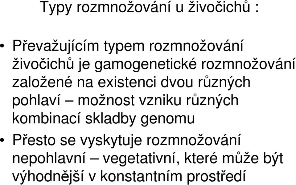 možnost vzniku různých kombinací skladby genomu Přesto se vyskytuje