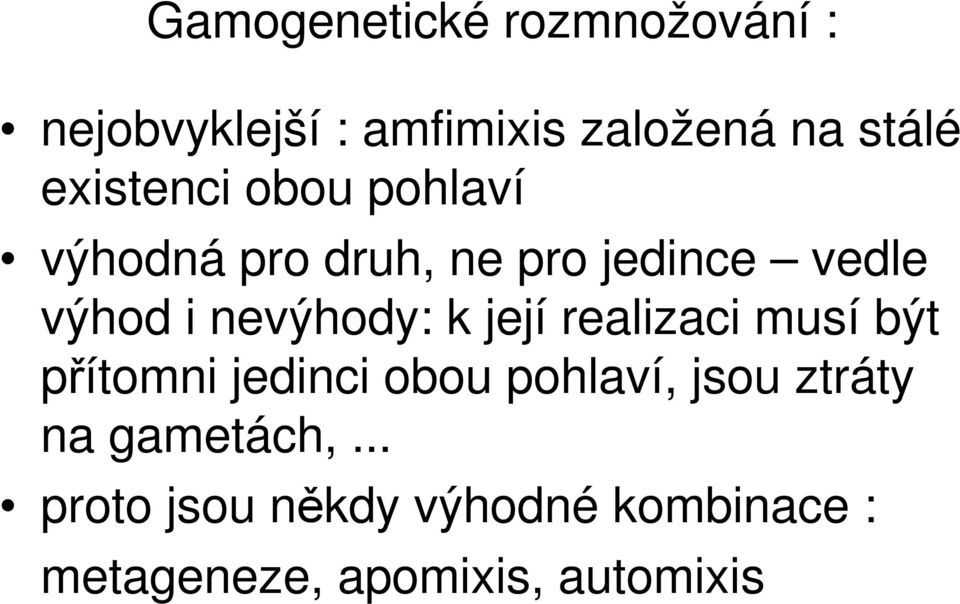 nevýhody: k její realizaci musí být přítomni jedinci obou pohlaví, jsou