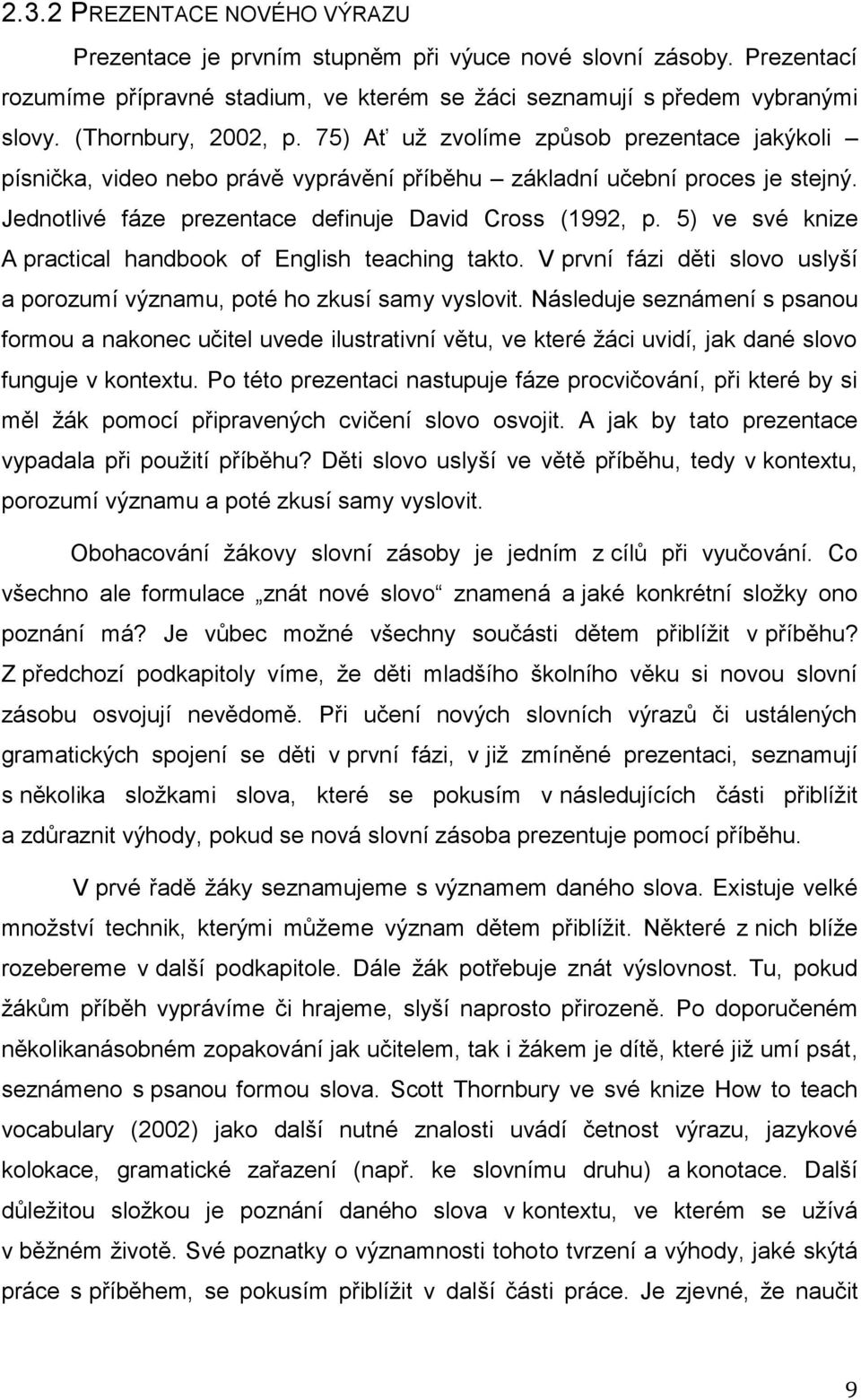 Jednotlivé fáze prezentace definuje David Cross (1992, p. 5) ve své knize A practical handbook of English teaching takto.