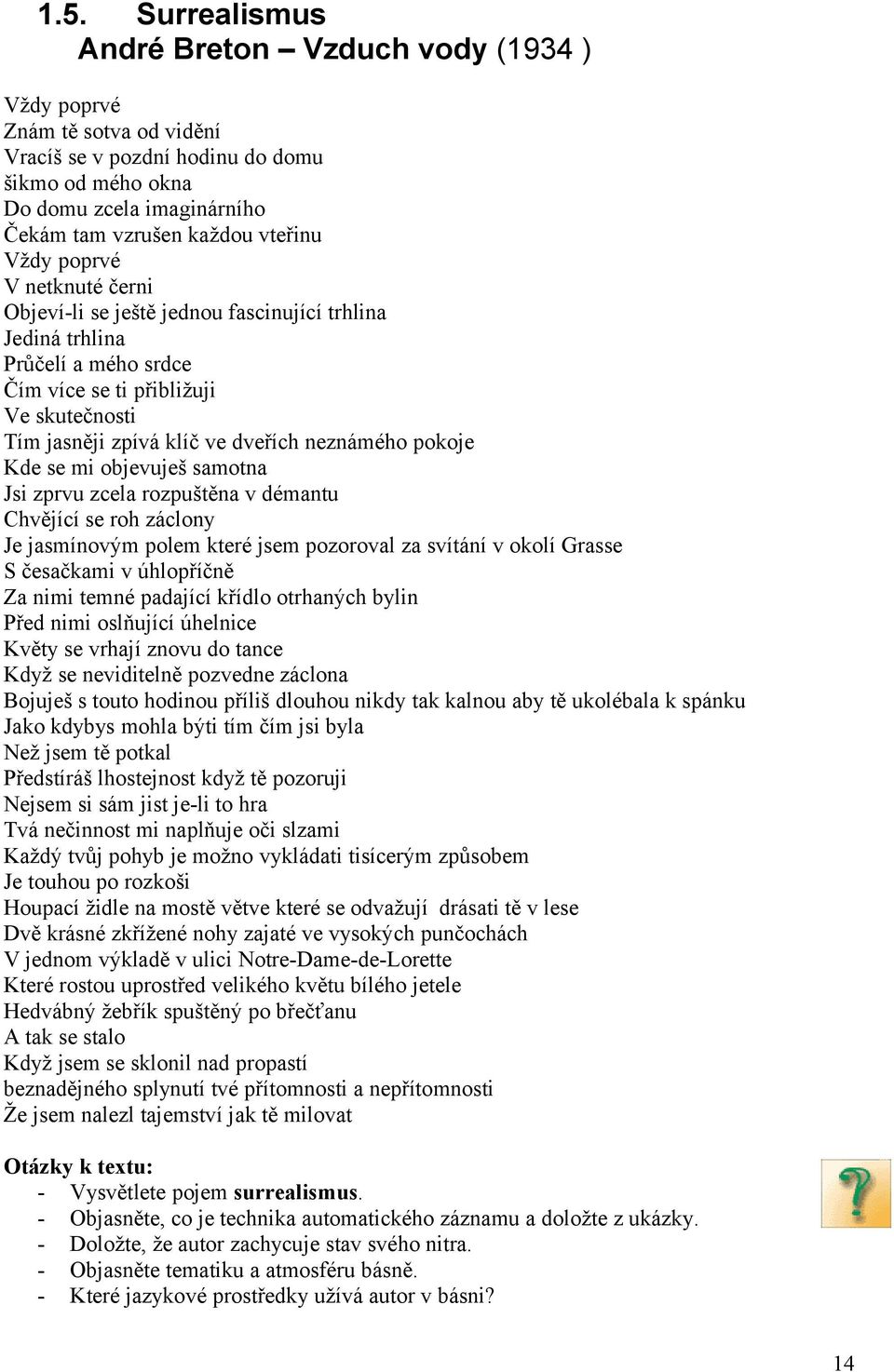 pokoje Kde se mi objevuješ samotna Jsi zprvu zcela rozpuštěna v démantu Chvějící se roh záclony Je jasmínovým polem které jsem pozoroval za svítání v okolí Grasse S česačkami v úhlopříčně Za nimi