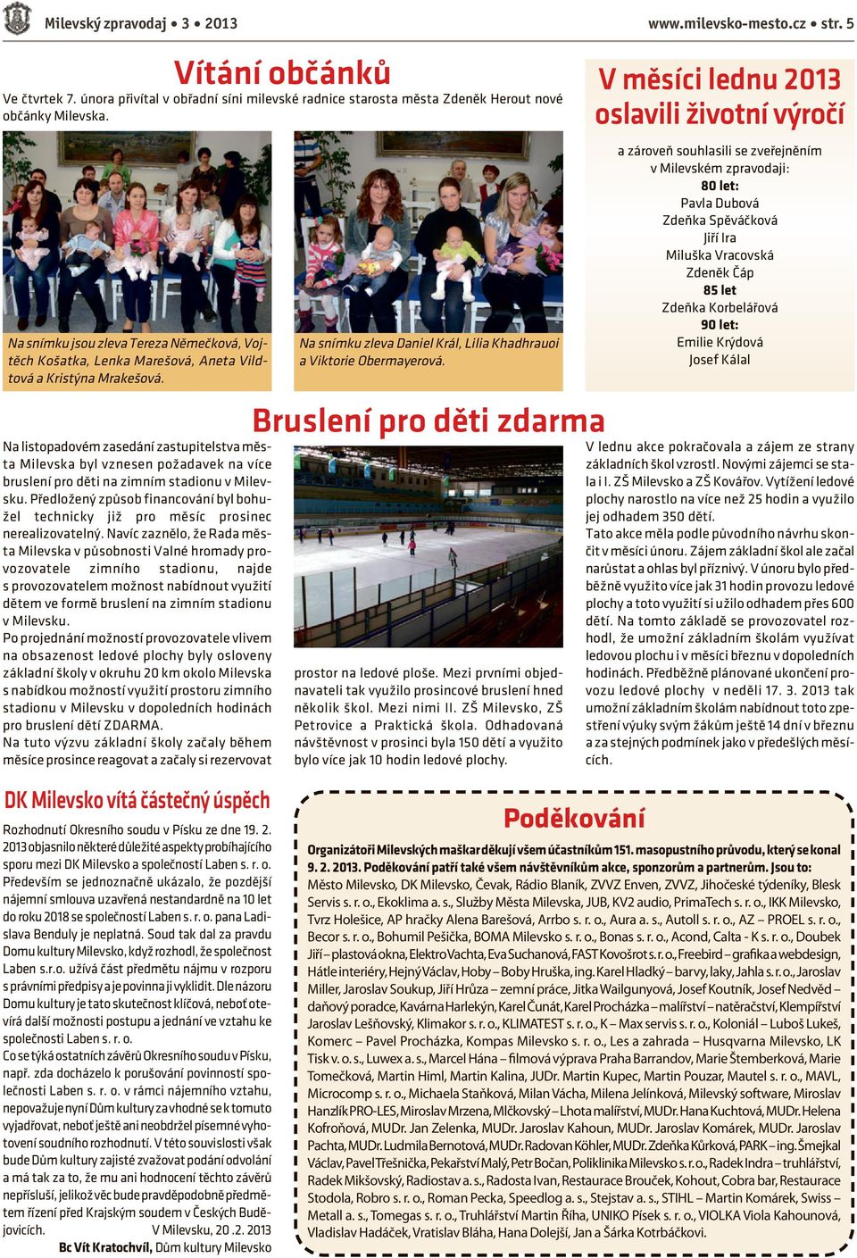 Na listopadovém zasedání zastupitelstva města Milevska byl vznesen požadavek na více bruslení pro děti na zimním stadionu v Milevsku.