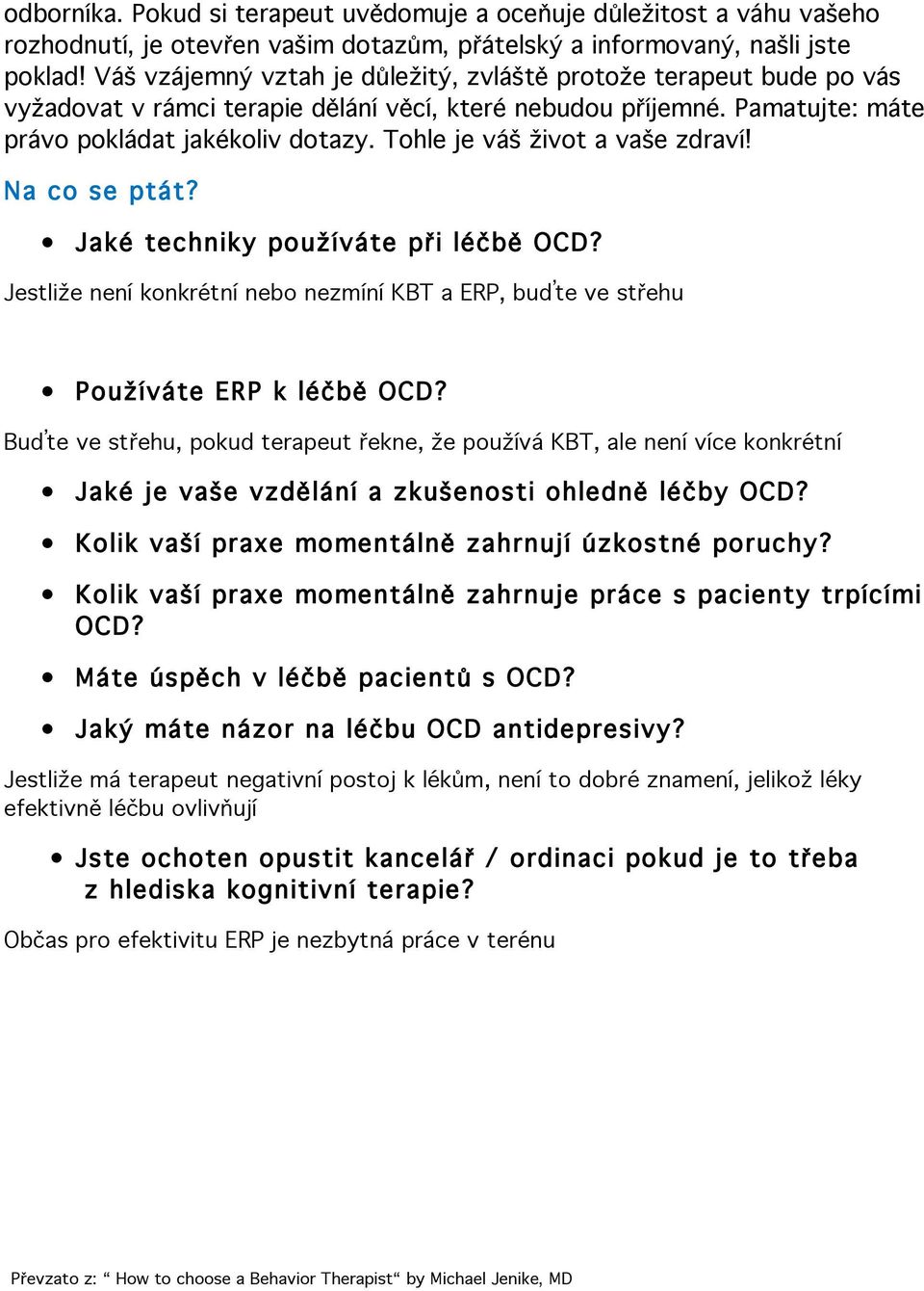 Tohle je váš život a vaše zdraví! Na co se ptát? Jaké techniky používáte při léčbě OCD? Jestliže není konkrétní nebo nezmíní KBT a ERP, buďte ve střehu Používáte ERP k léčbě OCD?