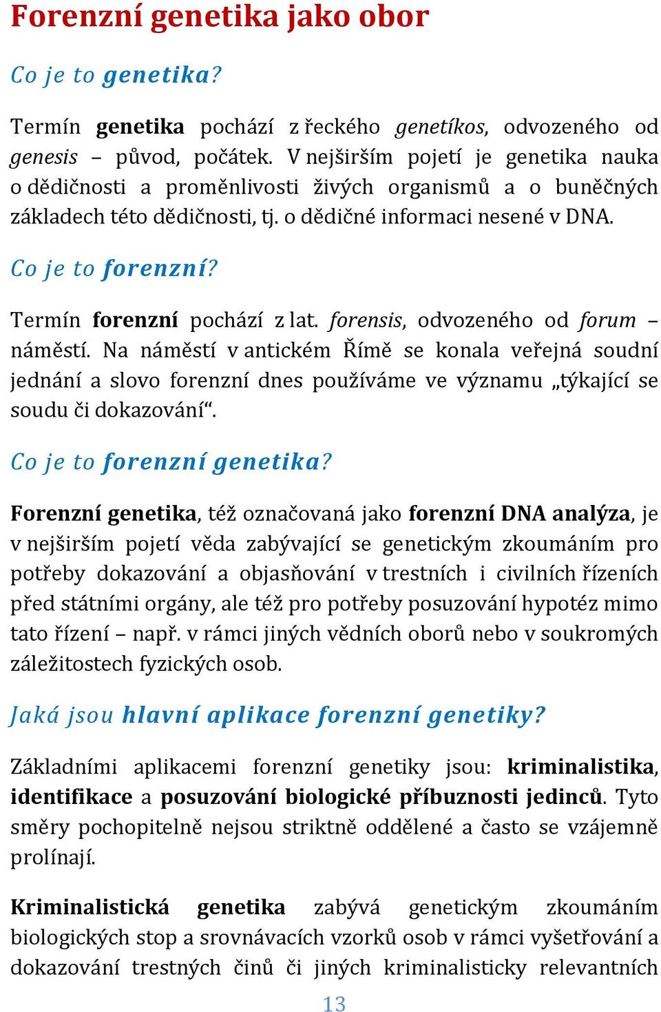 Termín forenzní pochází z lat. forensis, odvozeného od forum náměstí.