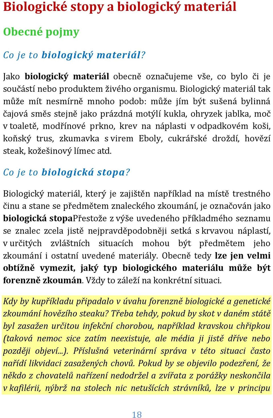 odpadkovém koši, koňský trus, zkumavka s virem Eboly, cukrářské droždí, hovězí steak, kožešinový límec atd. Co je to biologická stopa?