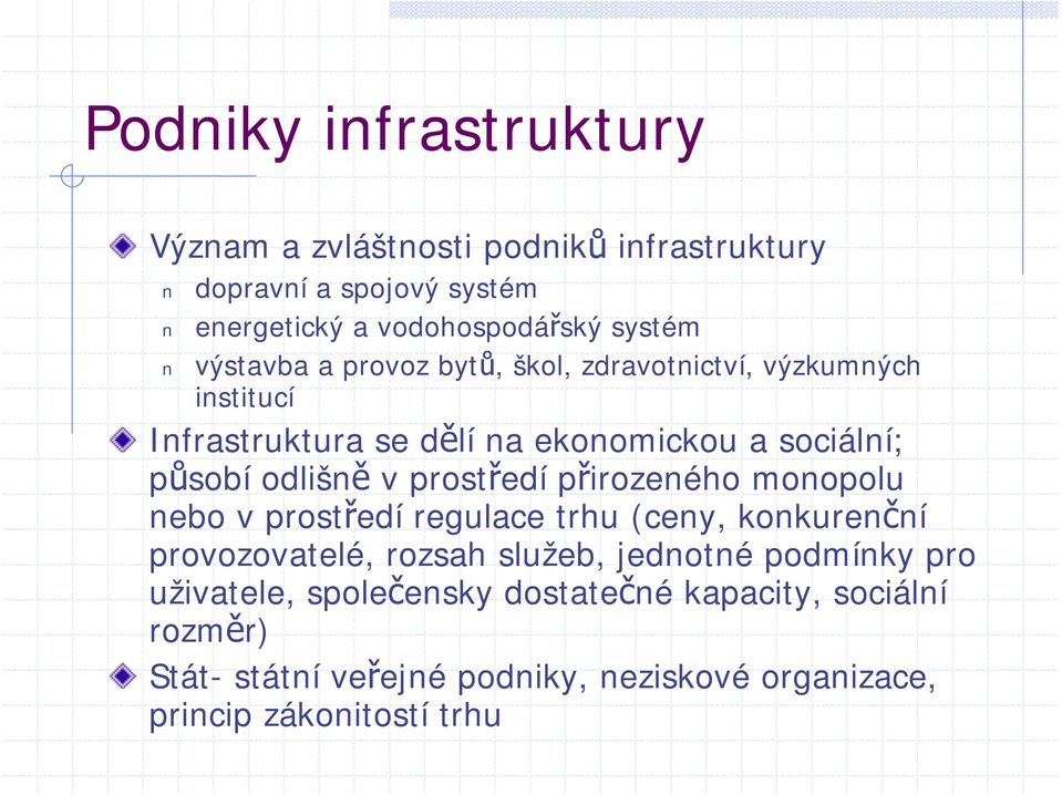 prostředí přirozeného monopolu nebo v prostředí regulace trhu (ceny, konkurenční provozovatelé, rozsah služeb, jednotné podmínky pro