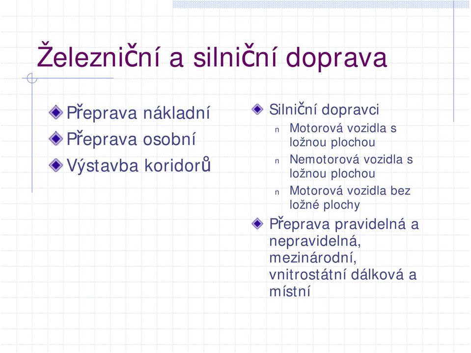 Nemotorová vozidla s ložnou plochou Motorová vozidla bez ložné plochy