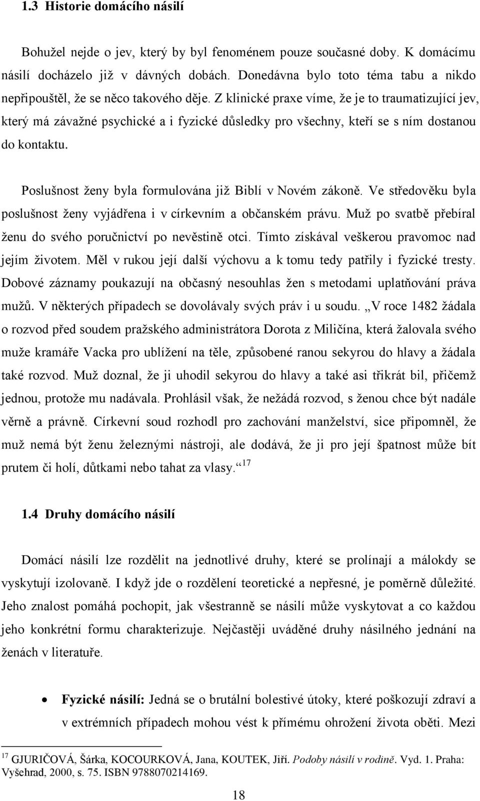 Z klinické praxe víme, že je to traumatizující jev, který má závažné psychické a i fyzické důsledky pro všechny, kteří se s ním dostanou do kontaktu.