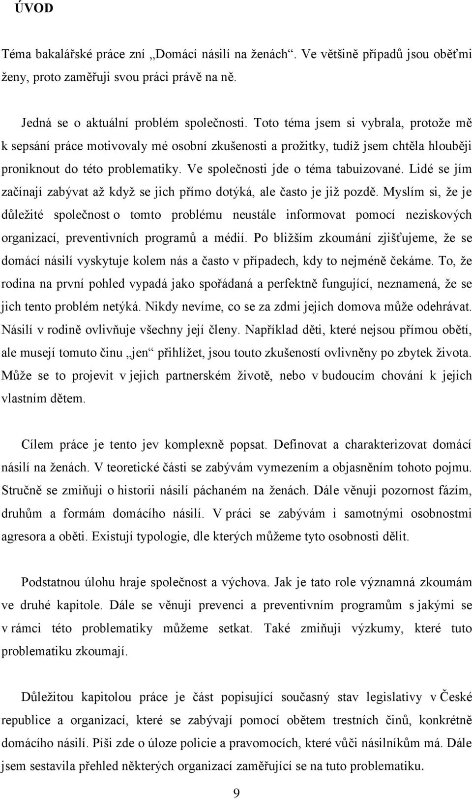 Lidé se jím začínají zabývat až když se jich přímo dotýká, ale často je již pozdě.