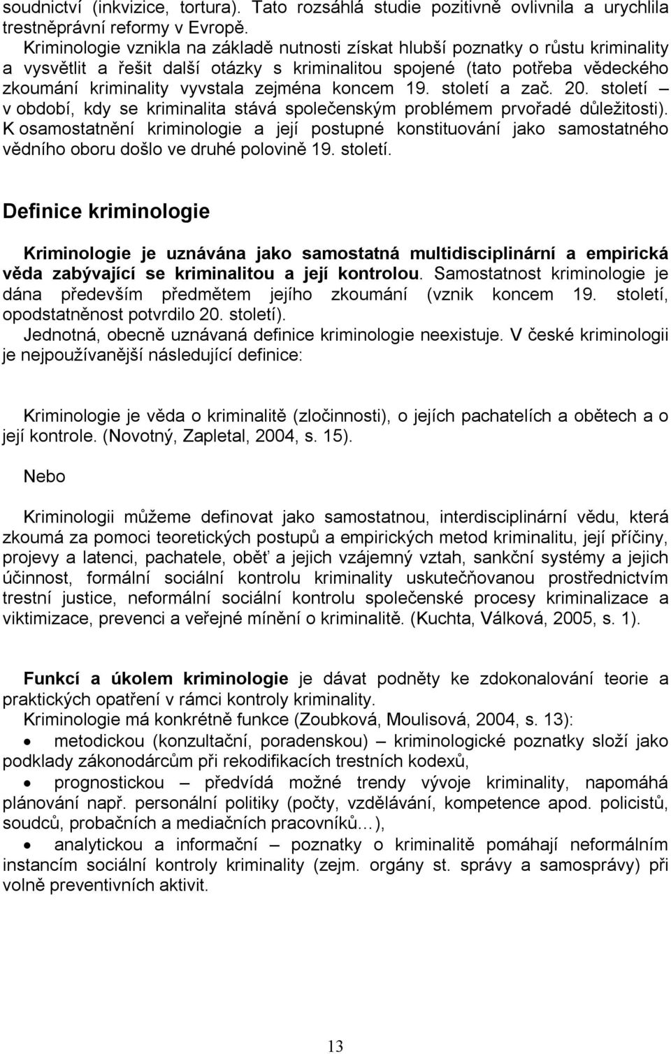 zejména koncem 19. století a zač. 20. století v období, kdy se kriminalita stává společenským problémem prvořadé důležitosti).