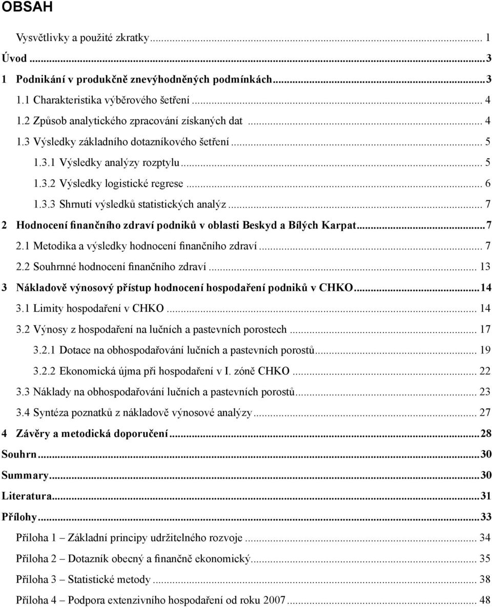 .. 7 2 Hodnocení finančního zdraví podniků v oblasti Beskyd a Bílých Karpat...7 2.1 Metodika a výsledky hodnocení finančního zdraví... 7 2.2 Souhrnné hodnocení finančního zdraví.