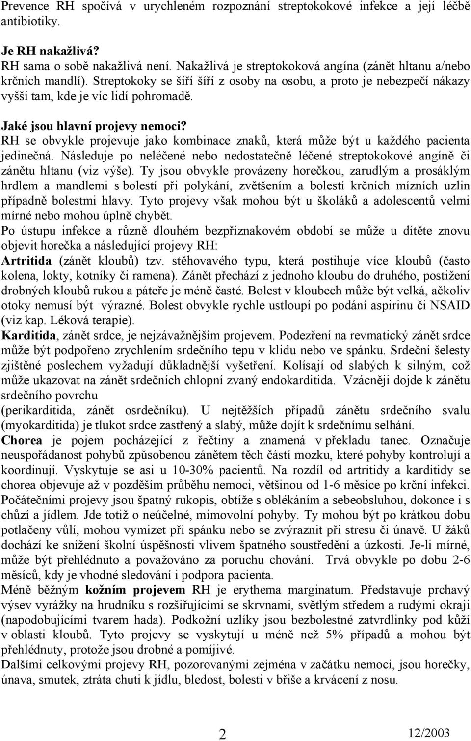 Jaké jsou hlavní projevy nemoci? RH se obvykle projevuje jako kombinace znaků, která může být u každého pacienta jedinečná.