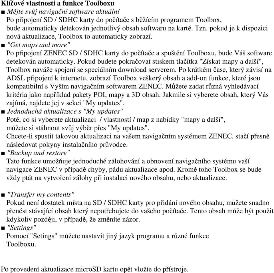 "Get maps and more" Po připojení ZENEC SD / SDHC karty do počítače a spuštění Toolboxu, bude Váš software detekován automaticky.