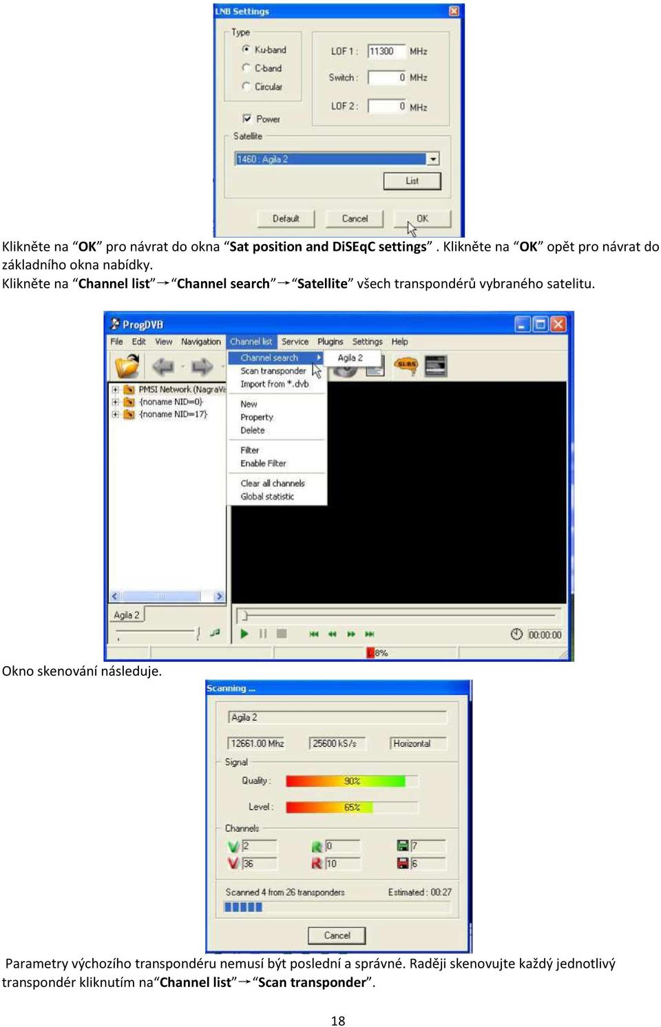 Klikněte na Channel list Channel search Satellite všech transpondérů vybraného satelitu.