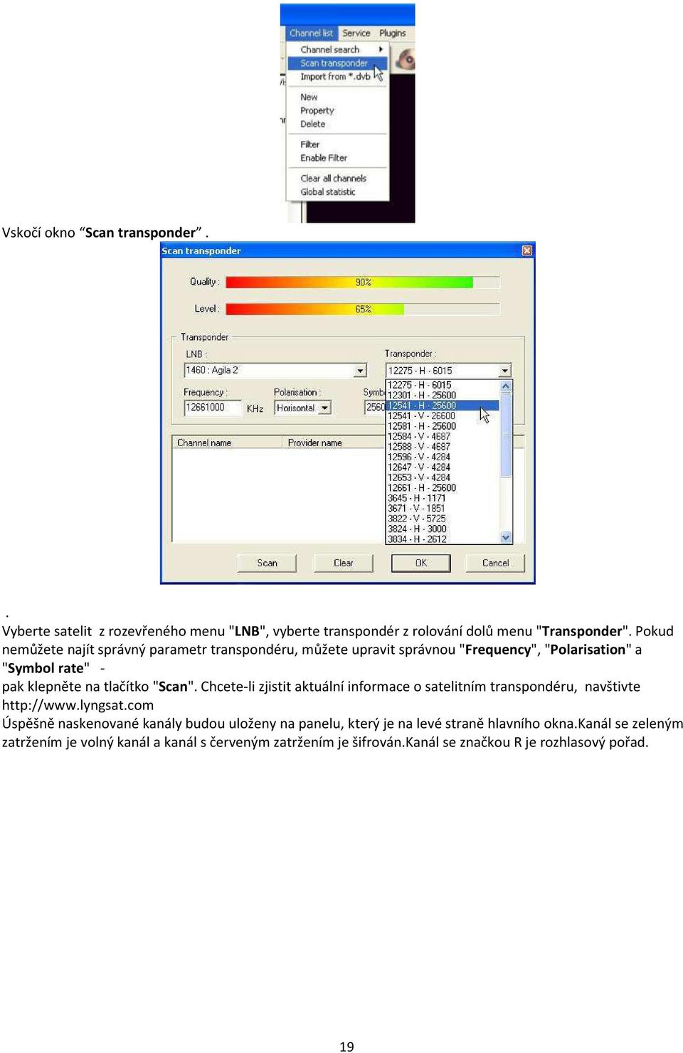 "Scan". Chcete-li zjistit aktuální informace o satelitním transpondéru, navštivte http://www.lyngsat.