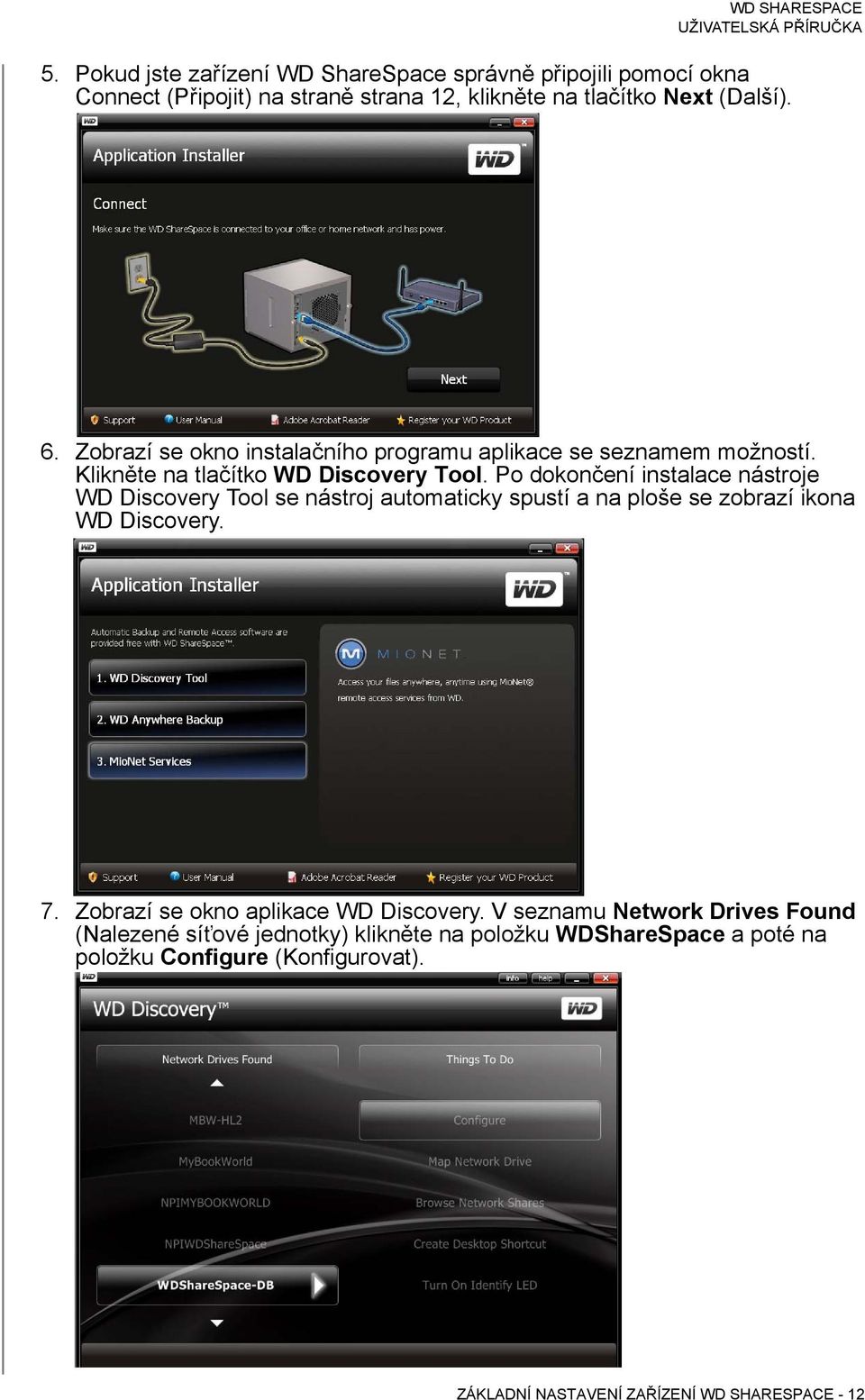 Po dokončení instalace nástroje WD Discovery Tool se nástroj automaticky spustí a na ploše se zobrazí ikona WD Discovery. 7.