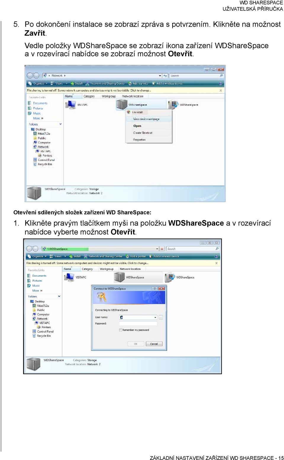 možnost Otevřít. Otevření sdílených složek zařízení WD ShareSpace: 1.