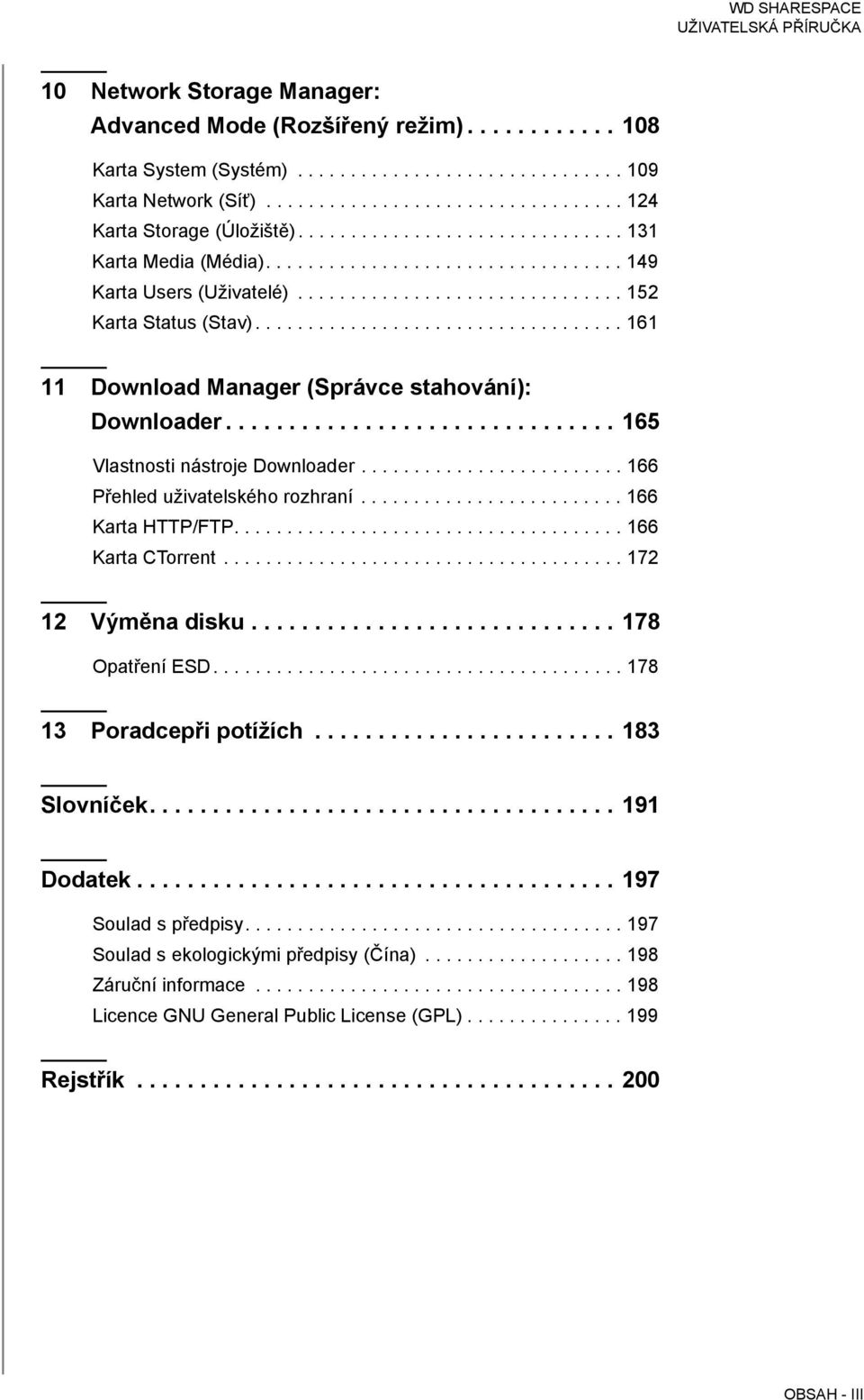 .................................. 161 11 Download Manager (Správce stahování): Downloader............................... 165 Vlastnosti nástroje Downloader......................... 166 Přehled uživatelského rozhraní.