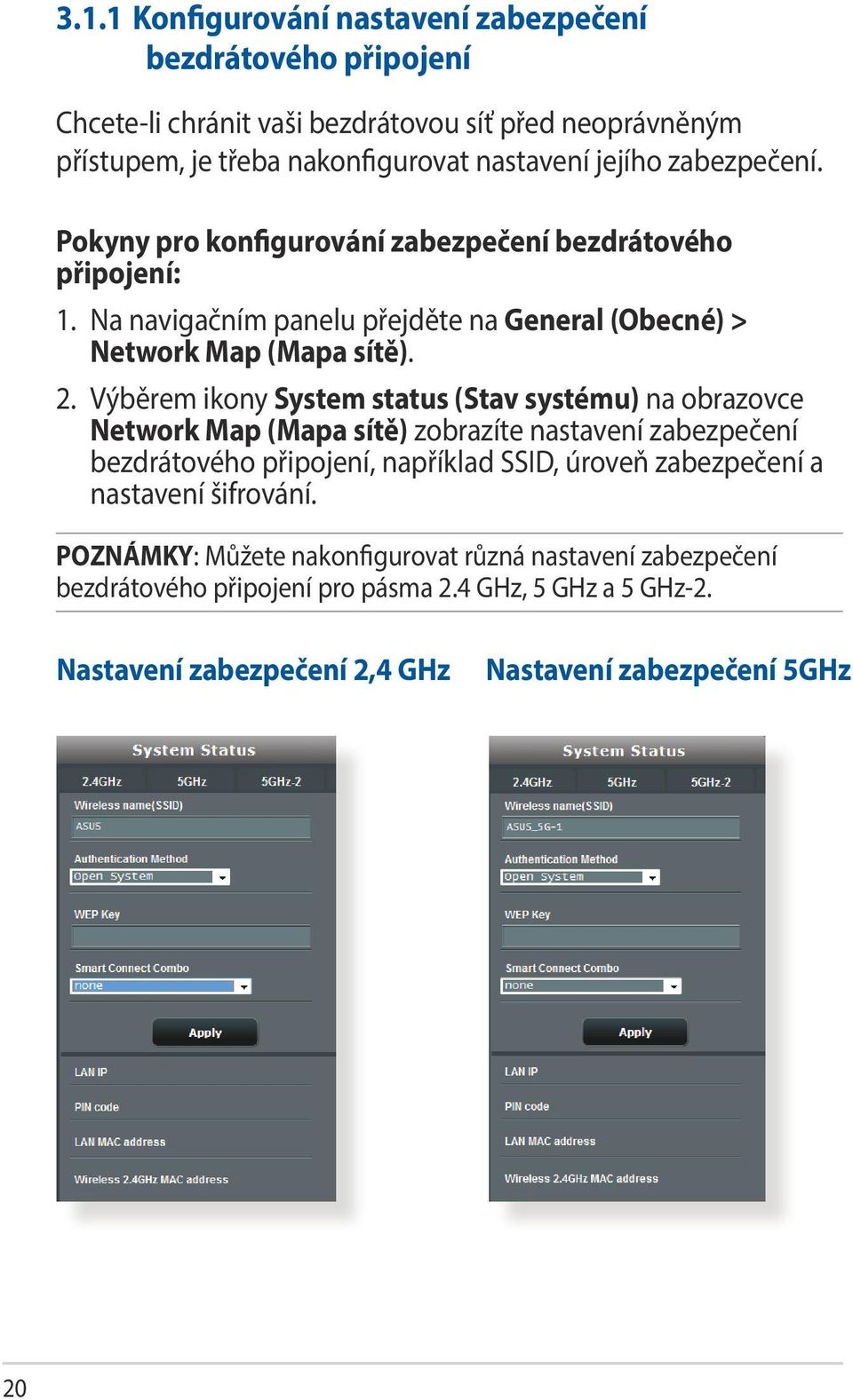 Výběrem ikony System status (Stav systému) na obrazovce Network Map (Mapa sítě) zobrazíte nastavení zabezpečení bezdrátového připojení, například SSID, úroveň zabezpečení a