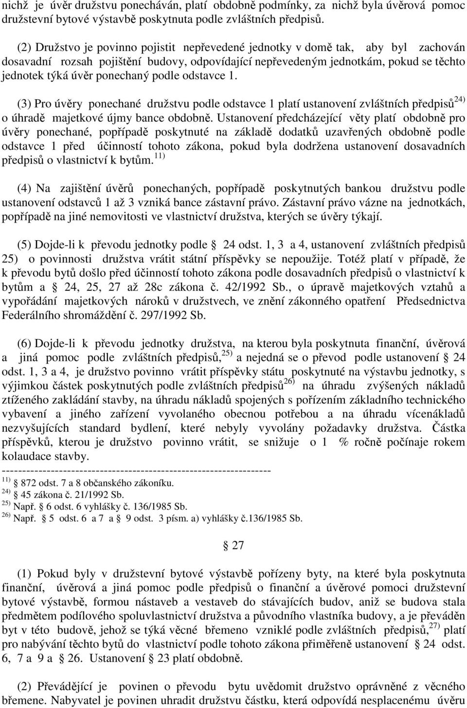 odstavce 1. (3) Pro úvry ponechané družstvu podle odstavce 1 platí ustanovení zvláštních pedpis 24) o úhrad majetkové újmy bance obdobn.