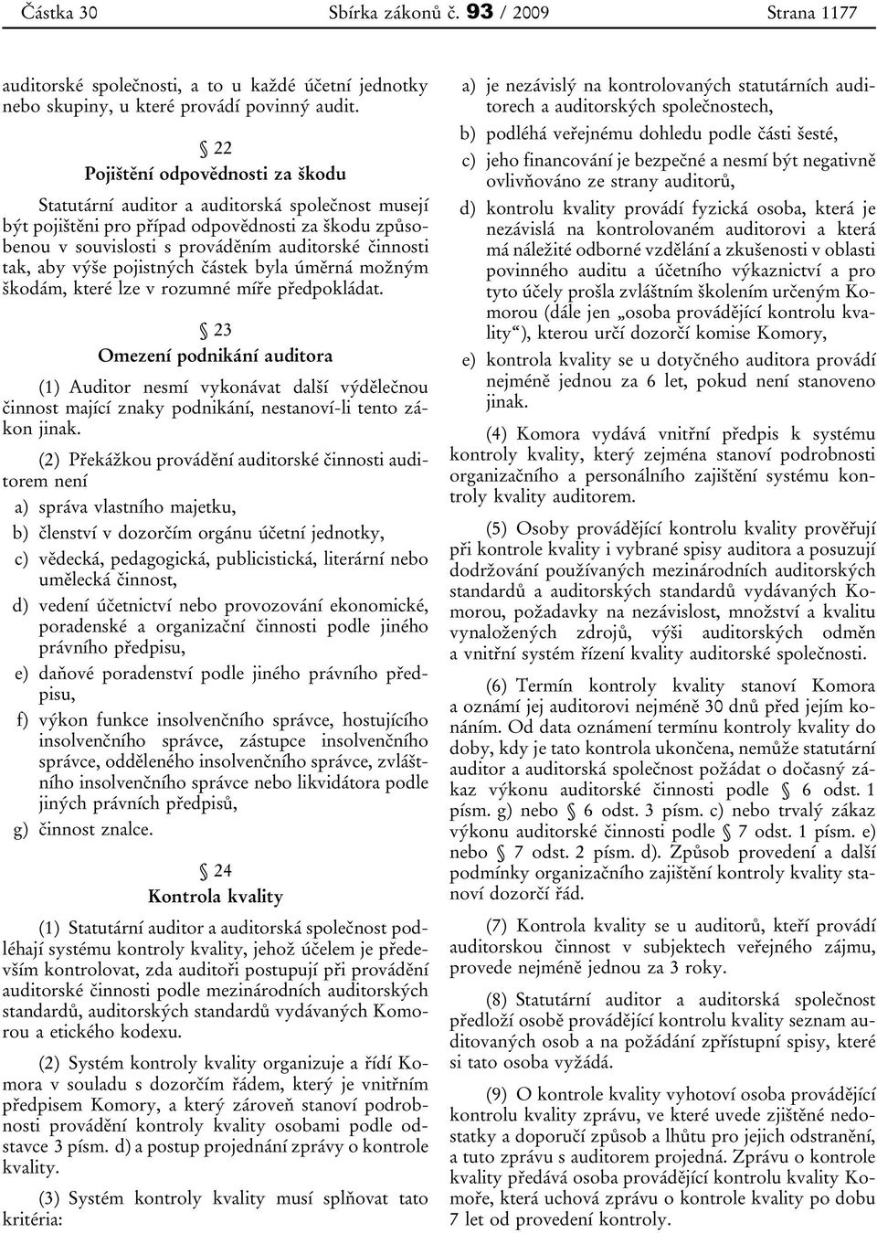 výše pojistných částek byla úměrná možným škodám, které lze v rozumné míře předpokládat.