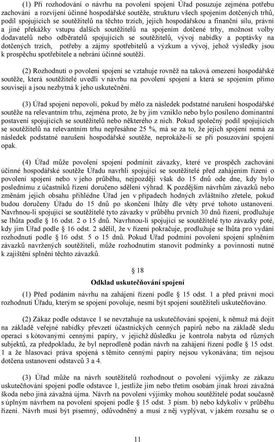 soutěžitelů, vývoj nabídky a poptávky na dotčených trzích, potřeby a zájmy spotřebitelů a výzkum a vývoj, jehož výsledky jsou k prospěchu spotřebitele a nebrání účinné soutěži.